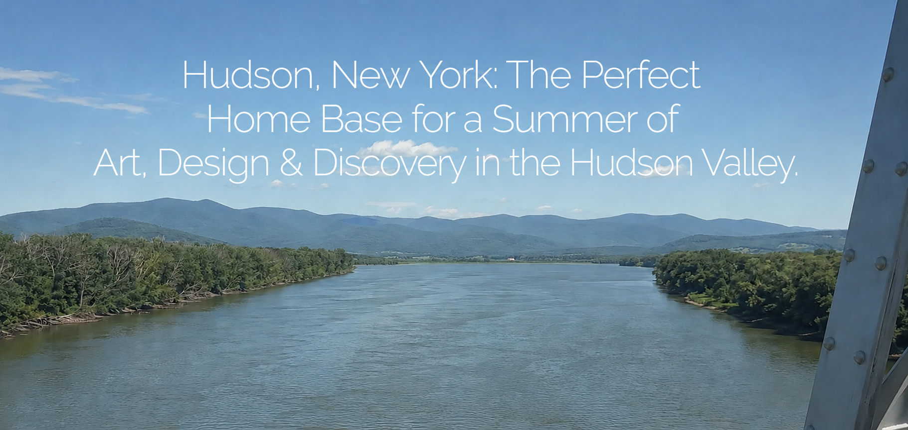 Hudson, New York: The Perfect Home Base for a Summer of Art, Design & Discovery